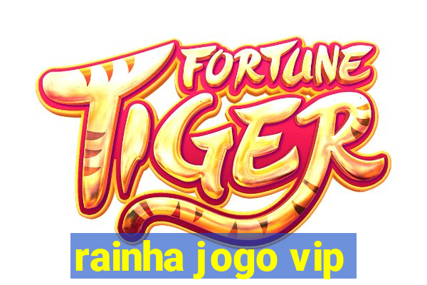 rainha jogo vip